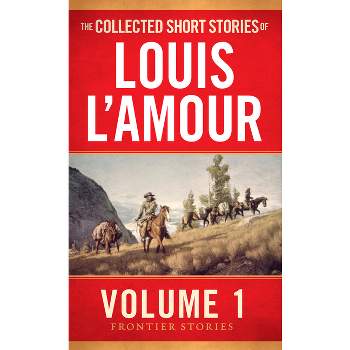 The Collected Short Stories of Louis l'Amour, Volume 1 - (Frontier Stories) by  Louis L'Amour (Paperback)