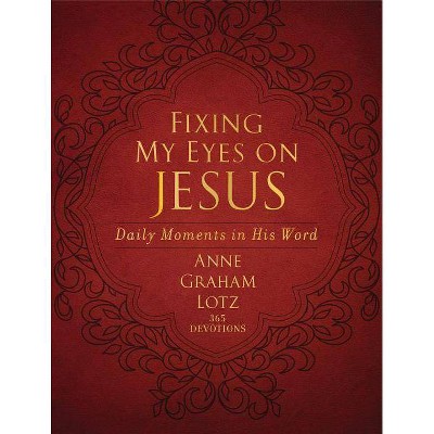 Fixing My Eyes on Jesus - by  Anne Graham Lotz (Leather Bound)