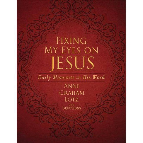 Fixing My Eyes On Jesus - By Anne Graham Lotz (leather Bound) : Target