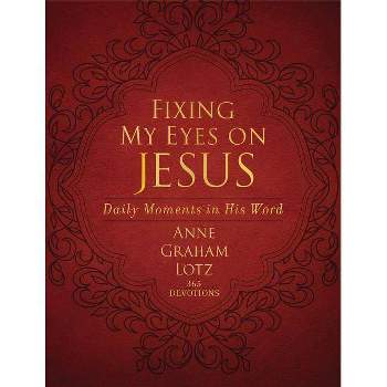 Fixing My Eyes on Jesus - by  Anne Graham Lotz (Leather Bound)