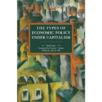 The Types of Economic Policies Under Capitalism - (Historical Materialism) by  Kôzô Uno (Paperback)