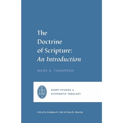 The Doctrine of Scripture - (Short Studies in Systematic Theology) by  Mark D Thompson (Paperback)
