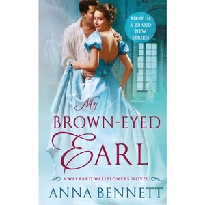 My Brown-Eyed Earl - (Wayward Wallflowers) by  Anna Bennett (Paperback) - 1 of 1