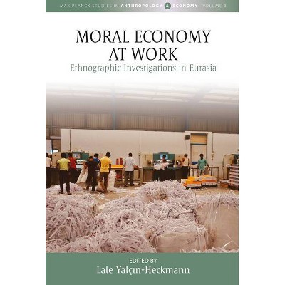 Moral Economy at Work - (Max Planck Studies in Anthropology and Economy) by  Lale Yalç&#305 & n-Heckmann (Hardcover)