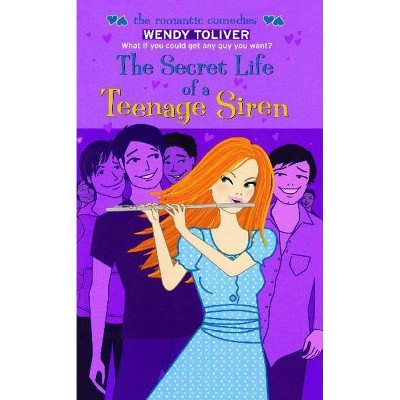 The Secret Life of a Teenage Siren - (Romantic Comedies) by  Wendy Toliver (Paperback)