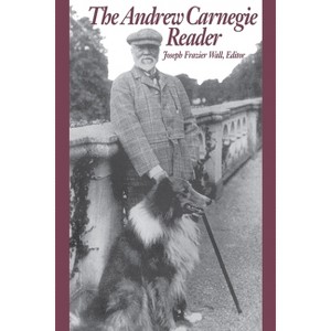 The Andrew Carnegie Reader - (Pittsburgh Series in Social and Labor History) by  Joseph Frazier Wall (Paperback) - 1 of 1