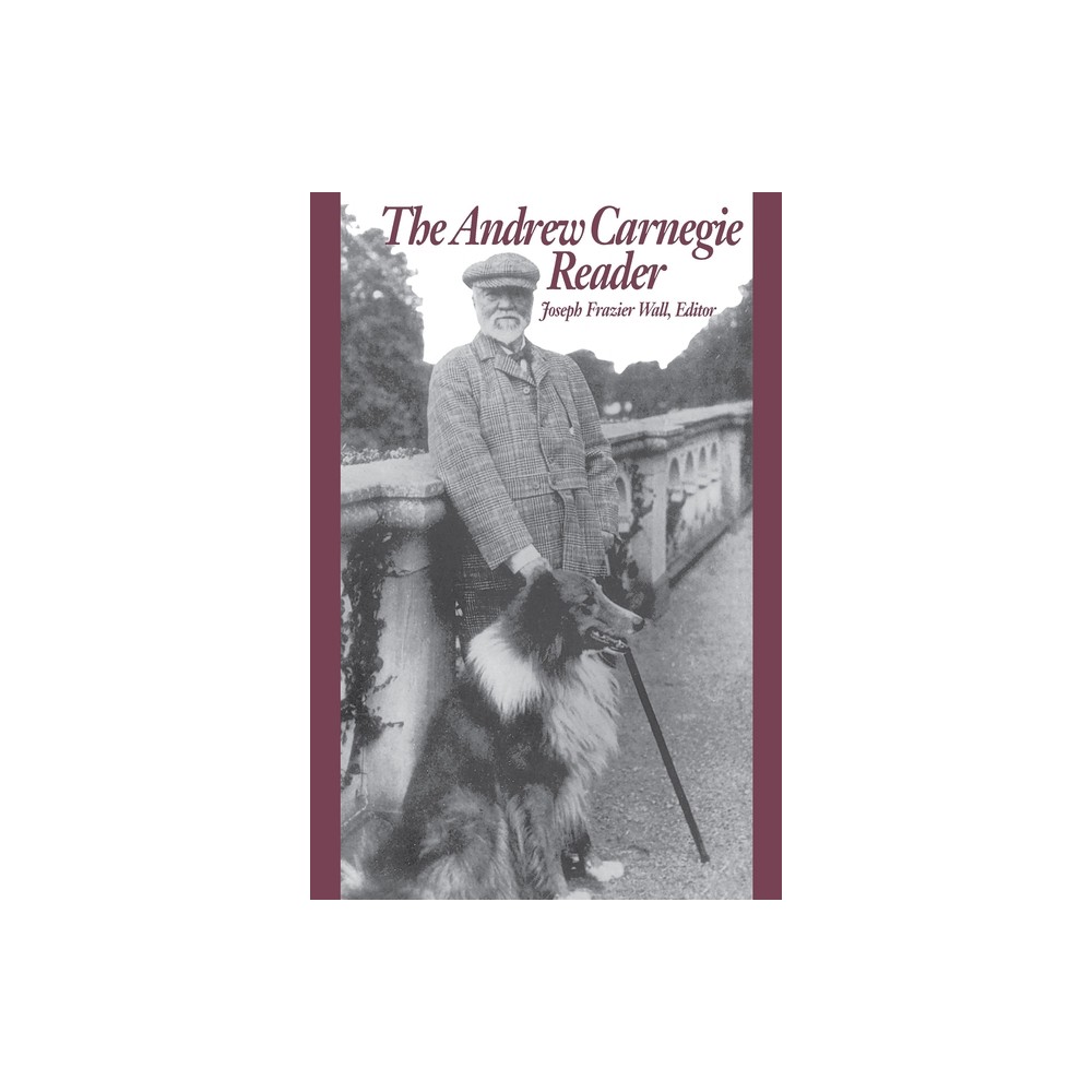 The Andrew Carnegie Reader - (Pittsburgh Series in Social and Labor History) by Joseph Frazier Wall (Paperback)