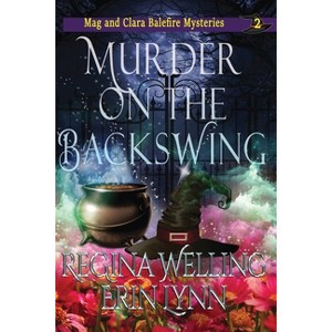 Murder on the Backswing (Large Print) - (The Mag and Clara Balefire Mysteries) by  Regina Welling & Erin Lynn (Paperback) - 1 of 1