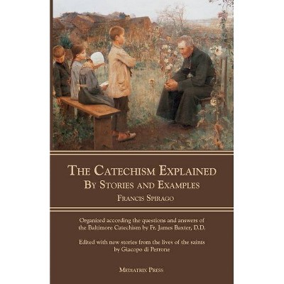 The Catechism Explained - by  Francis Spirago (Paperback)