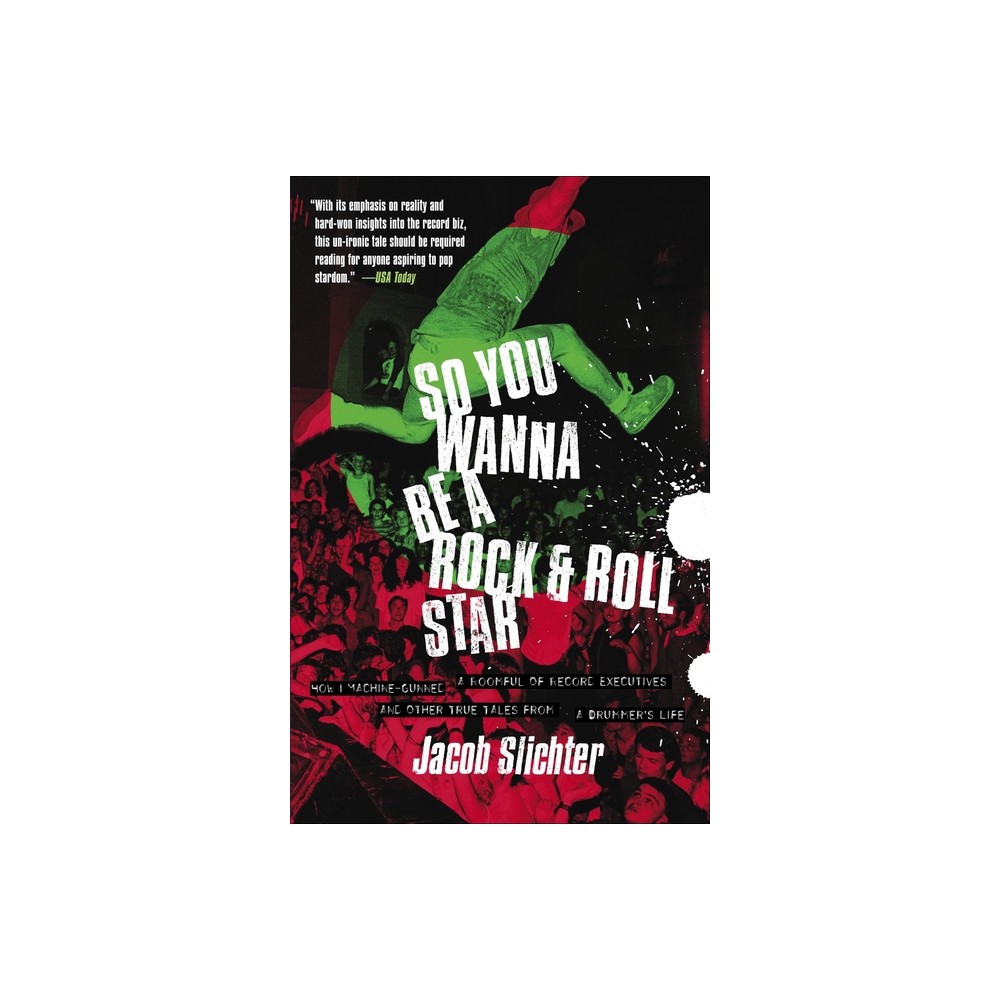 So You Wanna Be a Rock & Roll Star - by Jacob Slichter (Paperback)