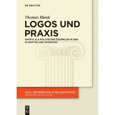 Logos Und PRAXIS - (Klio / Beihefte. Neue Folge) by  Thomas Blank (Paperback)