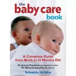 The Baby Care Book - by  Jeremy Friedman & Norman Saunders (Paperback)
