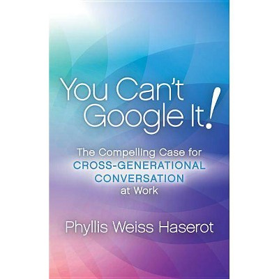 You Can't Google It! - by  Phyllis Weiss Haserot (Paperback)