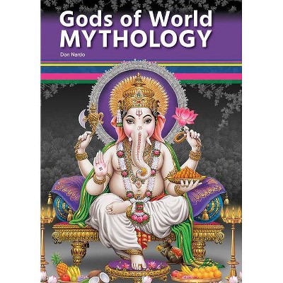 Gods of World Mythology - by  Don Nardo (Hardcover)