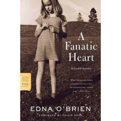 A Fanatic Heart - (FSG Classics) by  Edna O'Brien (Paperback)