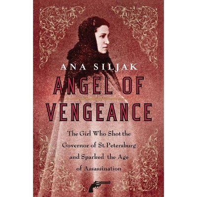 Angel of Vengeance - by  Ana Siljak (Paperback)