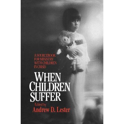 When Children Suffer - by  Andrew D Lester (Paperback)