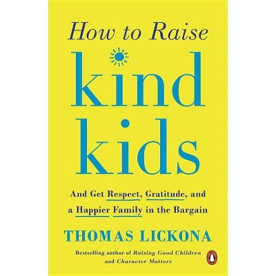 How to Raise Kind Kids - by  Thomas Lickona (Paperback)