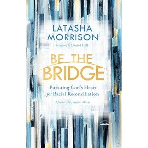 Be the Bridge - by  Latasha Morrison (Paperback) - 1 of 1