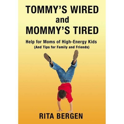 Tommy's Wired and Mommy's Tired - by  Rita Bergen (Paperback)