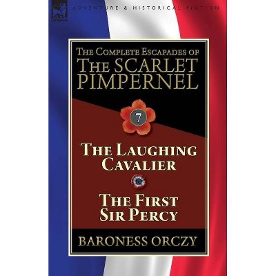 The Complete Escapades of The Scarlet Pimpernel - by  Baroness Orczy (Paperback)