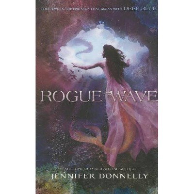 Waterfire Saga, Book Two Rogue Wave (Waterfire Saga, Book Two) - by  Jennifer Donnelly (Paperback)