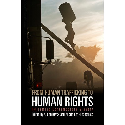 From Human Trafficking to Human Rights - (Pennsylvania Studies in Human Rights) by  Alison Brysk & Austin Choi-Fitzpatrick (Paperback)