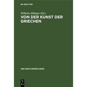Von Der Kunst Der Griechen - (Dreiturmbücherei) by  Wilhelm Zillinger (Hardcover) - 1 of 1