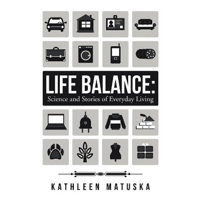 Life Balance - by  Kathleen Matuska (Paperback)