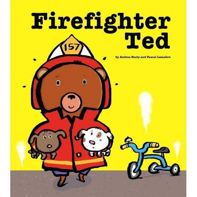 Firefighter Ted - by  Andrea Beaty (Hardcover)