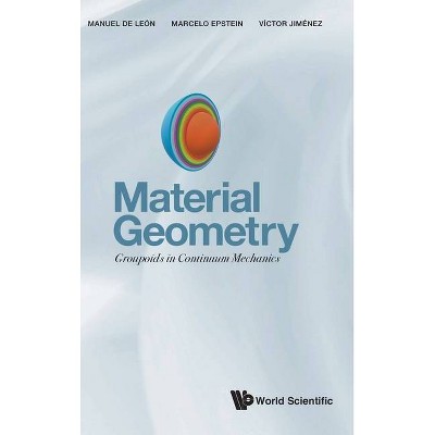 Material Geometry: Groupoids in Continuum Mechanics - by  Manuel de Leon & Marcelo Epstein & Victor Manuel Jimenez (Hardcover)