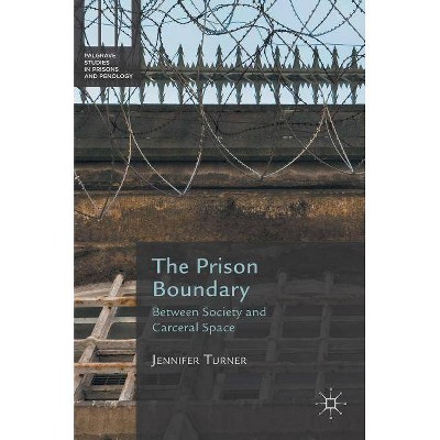 The Prison Boundary - (Palgrave Studies in Prisons and Penology) by  Jennifer Turner (Hardcover)