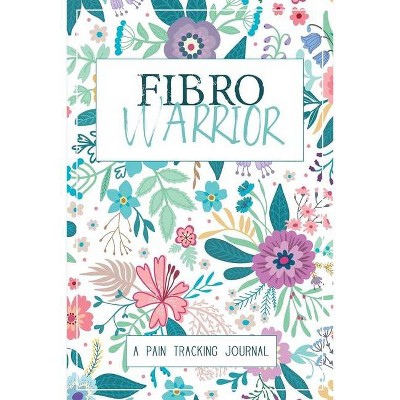 Fibro Warrior - by  Wellness Warrior Press (Paperback)