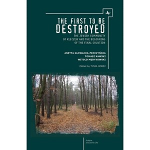 The First to Be Destroyed - (Judaism and Jewish Life) by  Witold Medykowski & Anetta Glowacka-Penczynska & Tomasz Kawski (Paperback) - 1 of 1