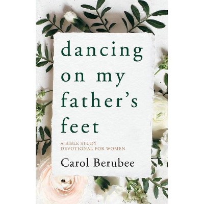 Dancing on My Father's Feet - by  Carol Berubee (Paperback)