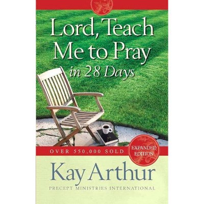 Lord, Teach Me to Pray in 28 Days - by  Kay Arthur (Paperback)