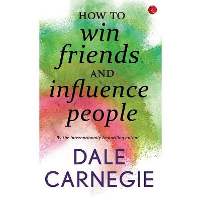 How to win Friends and influence people - by  Dale Carnegie (Paperback)