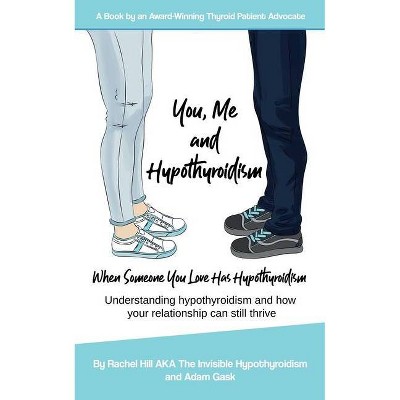 You, Me and Hypothyroidism - by  Adam Gask & Rachel Hill (Paperback)