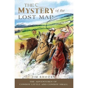 The Mystery of the Lost Map - (Adventures of Cowboy Little and Cowboy Small) by  Jim Rhoden (Paperback) - 1 of 1