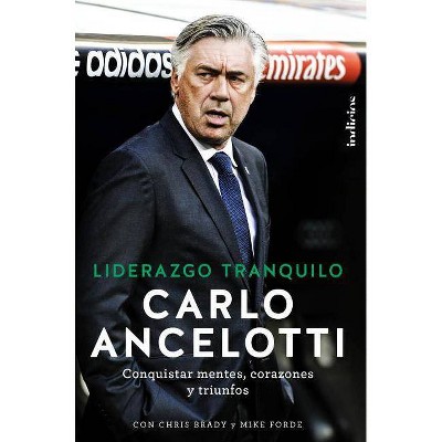 Liderazgo Tranquilo - by  Carlo Ancelotti & Chris Brady (Paperback)