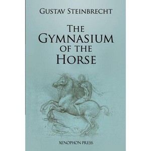 Gymnasium of the Horse - Annotated by  Gustav Steinbrecht (Paperback) - 1 of 1