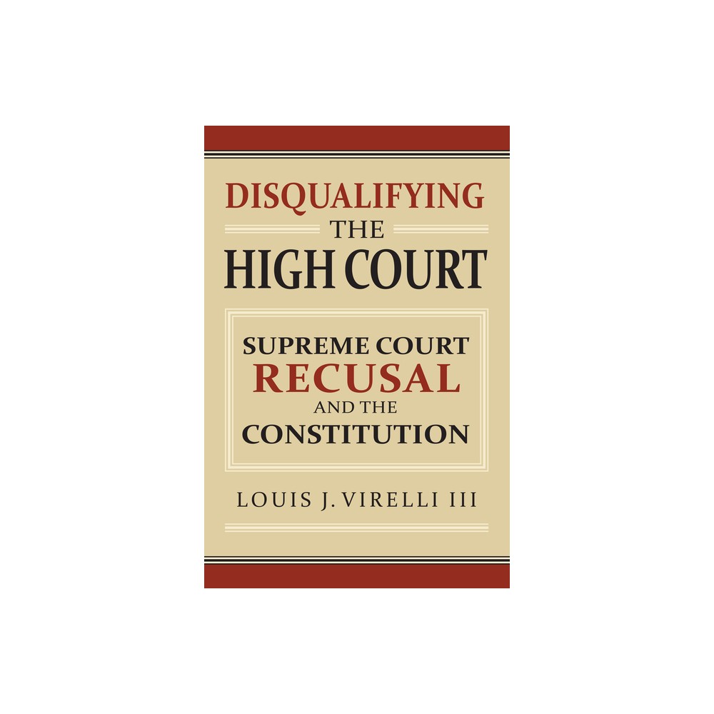 Disqualifying the High Court - by Louis Virelli (Hardcover)