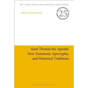 Saint Thomas the Apostle: New Testament, Apocrypha, and Historical Traditions - (Jewish and Christian Texts) by  Johnson Thomaskutty (Paperback) - 1 of 1