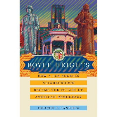 Boyle Heights, 59 - (American Crossroads) by  George J Sánchez (Hardcover)