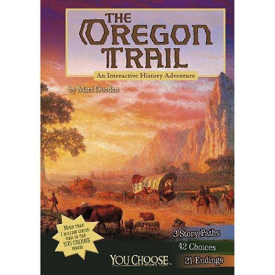 The Oregon Trail - (You Choose Books (Paperback)) by  Matt Doeden (Paperback)