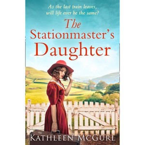 The Stationmaster's Daughter - by  Kathleen McGurl (Paperback) - 1 of 1