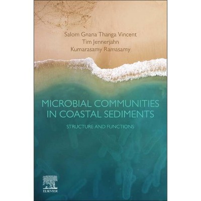 Microbial Communities in Coastal Sediments - by  Salom Gnana Thanga Vincent & Tim Jennerjahn & Kumarasamy Ramasamy (Paperback)