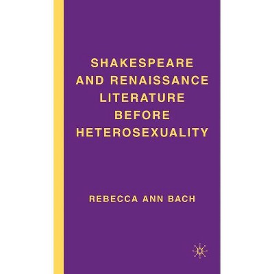 Shakespeare and Renaissance Literature Before Heterosexuality - Annotated by  R Bach (Hardcover)