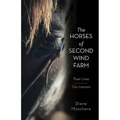 The Horses of Second Wind Farm - by  Diane Moschera (Hardcover)