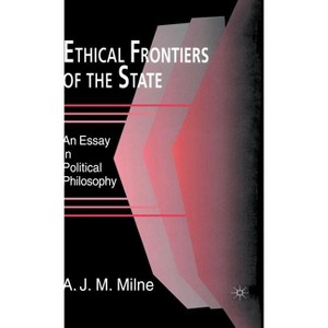 Ethical Frontiers of the State - (Essay in Political Philosophy) by  A J M Milne (Hardcover) - 1 of 1